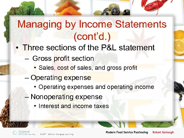 Managing by Income Statements (cont’d. ) • Three sections of the P&L statement –