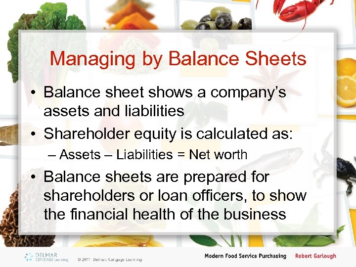 Managing by Balance Sheets • Balance sheet shows a company’s assets and liabilities •