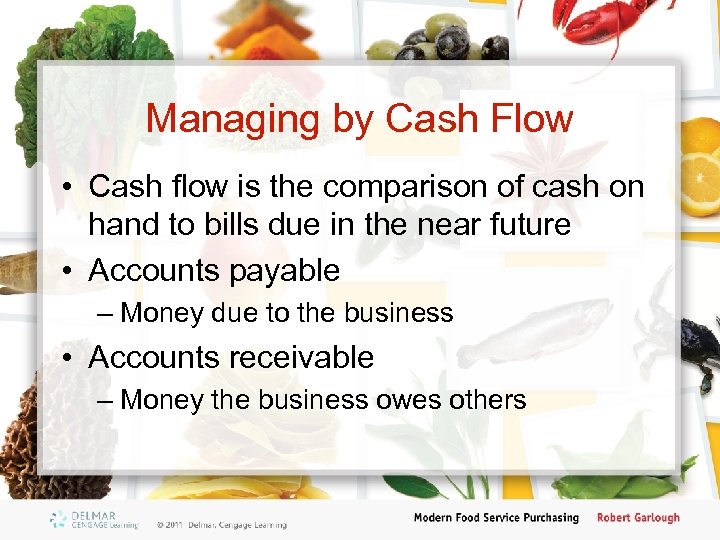 Managing by Cash Flow • Cash flow is the comparison of cash on hand