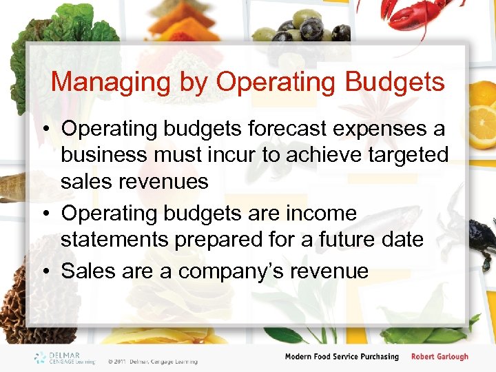 Managing by Operating Budgets • Operating budgets forecast expenses a business must incur to