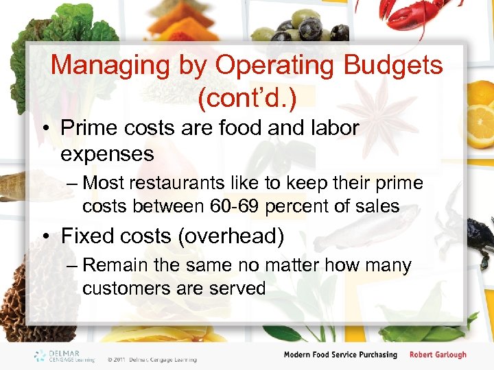 Managing by Operating Budgets (cont’d. ) • Prime costs are food and labor expenses