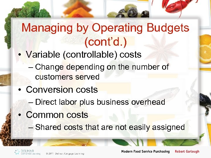 Managing by Operating Budgets (cont’d. ) • Variable (controllable) costs – Change depending on