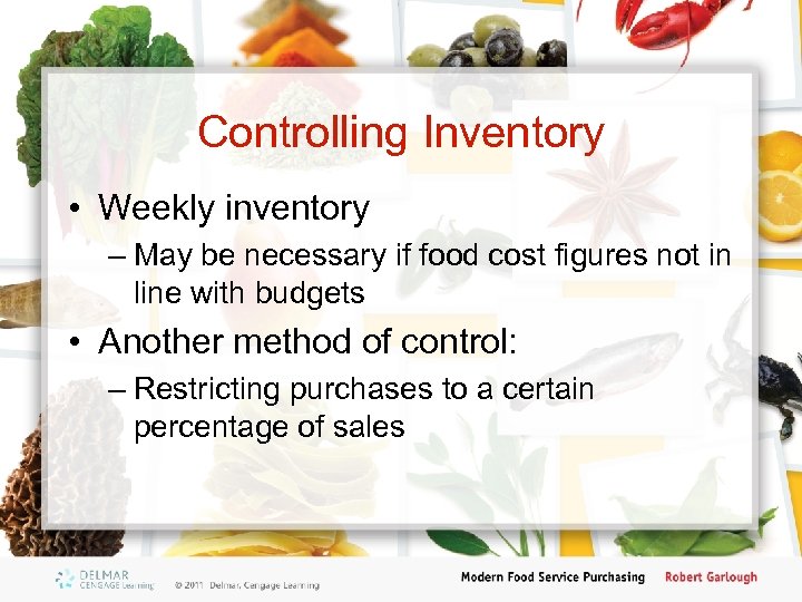 Controlling Inventory • Weekly inventory – May be necessary if food cost figures not