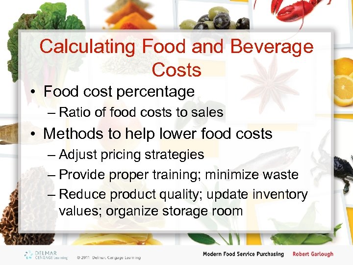 Calculating Food and Beverage Costs • Food cost percentage – Ratio of food costs