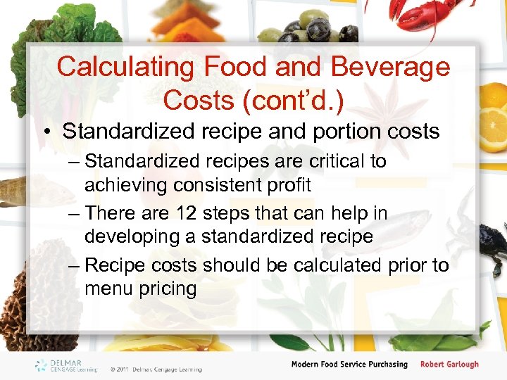 Calculating Food and Beverage Costs (cont’d. ) • Standardized recipe and portion costs –