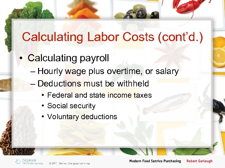 Calculating Labor Costs (cont’d. ) • Calculating payroll – Hourly wage plus overtime, or