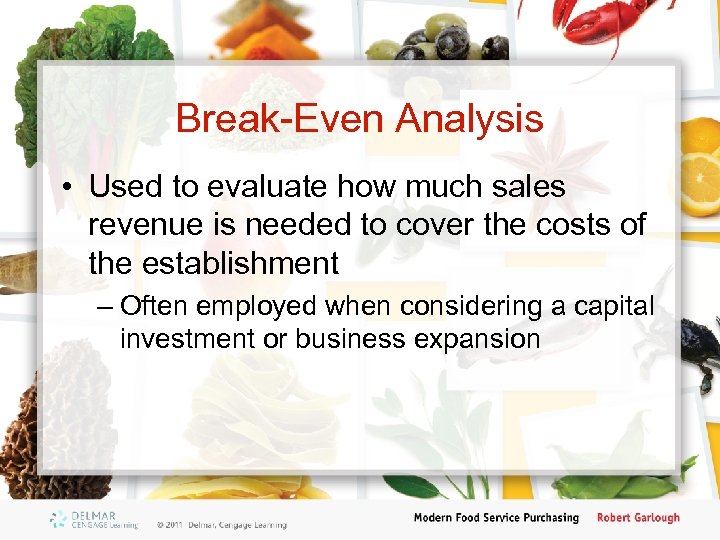 Break-Even Analysis • Used to evaluate how much sales revenue is needed to cover