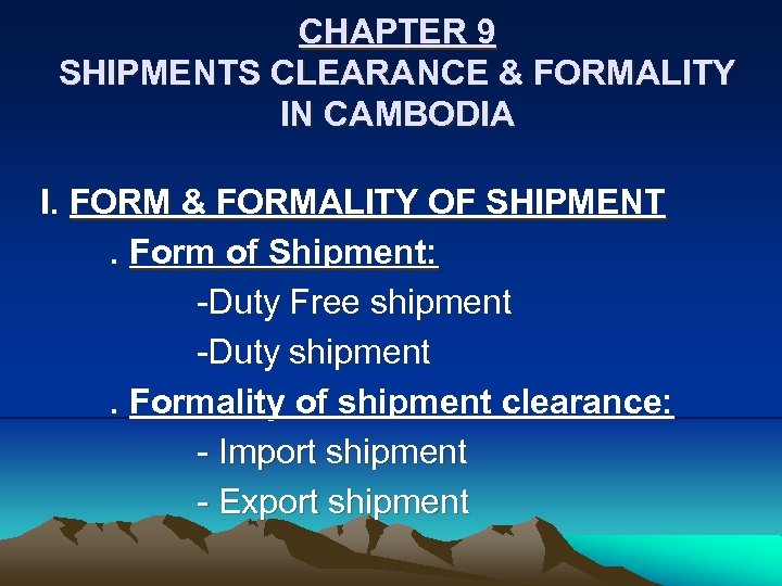 CHAPTER 9 SHIPMENTS CLEARANCE & FORMALITY IN CAMBODIA I. FORM & FORMALITY OF SHIPMENT.