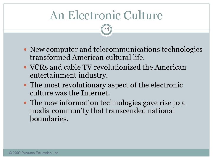 An Electronic Culture 41 New computer and telecommunications technologies transformed American cultural life. VCRs