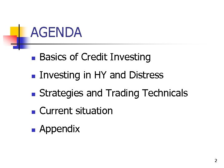 AGENDA n Basics of Credit Investing n Investing in HY and Distress n Strategies