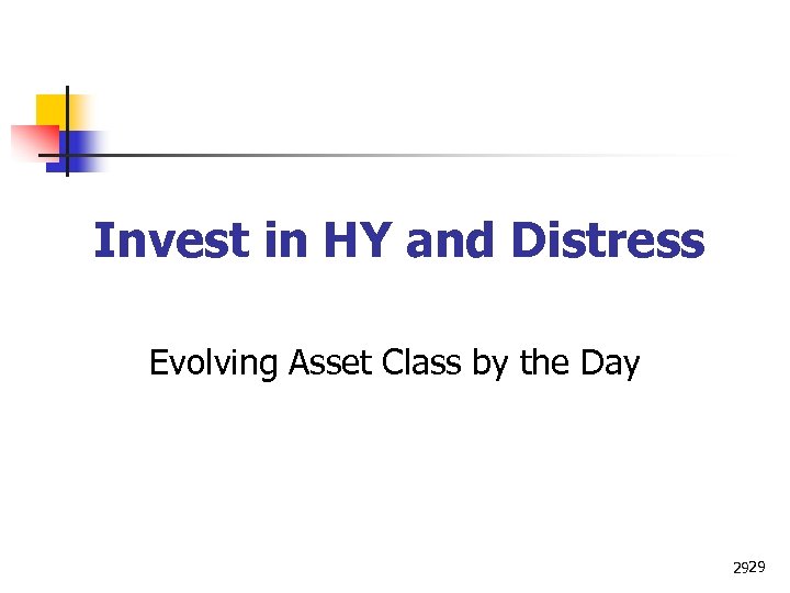 Invest in HY and Distress Evolving Asset Class by the Day 2929 