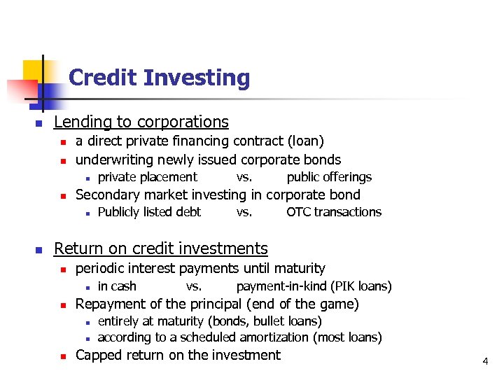 Credit Investing n Lending to corporations n n a direct private financing contract (loan)