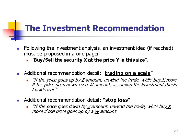 The Investment Recommendation n Following the investment analysis, an investment idea (if reached) must