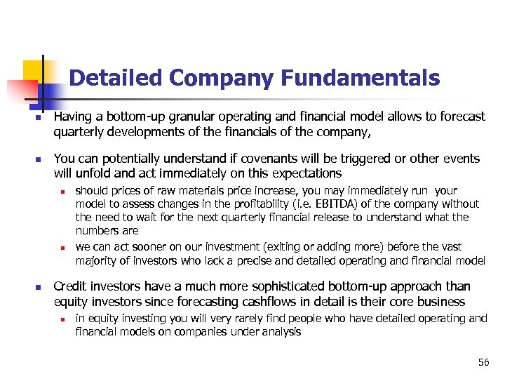 Detailed Company Fundamentals n n Having a bottom-up granular operating and financial model allows