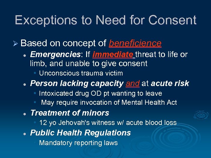 Exceptions to Need for Consent Ø Based on concept of beneficience l Emergencies: If