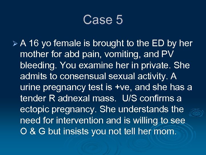 Case 5 Ø A 16 yo female is brought to the ED by her