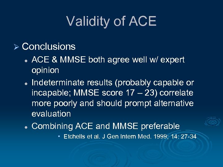 Validity of ACE Ø Conclusions l l l ACE & MMSE both agree well