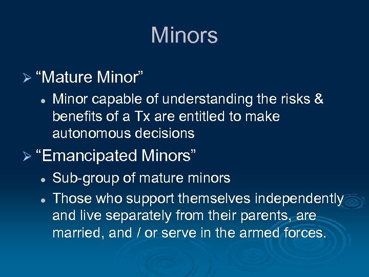 Minors Ø “Mature Minor” l Minor capable of understanding the risks & benefits of
