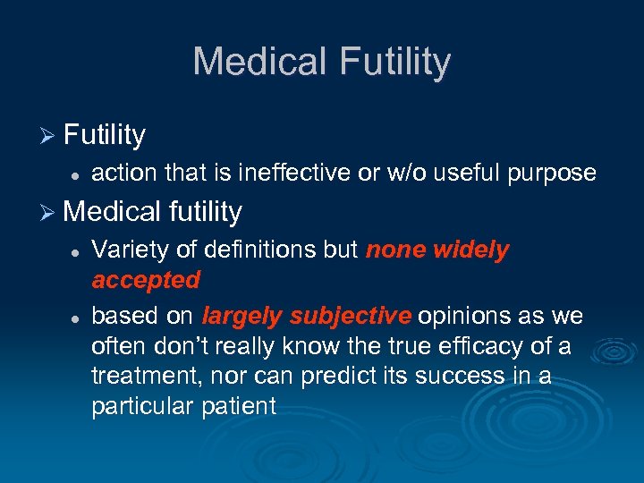 Medical Futility Ø Futility l action that is ineffective or w/o useful purpose Ø