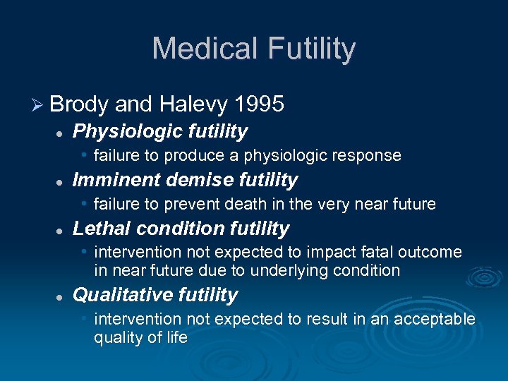 Medical Futility Ø Brody and Halevy 1995 l Physiologic futility • failure to produce