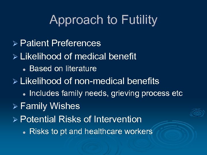 Approach to Futility Ø Patient Preferences Ø Likelihood of medical benefit l Based on