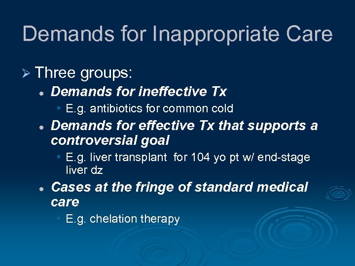 Demands for Inappropriate Care Ø Three groups: l Demands for ineffective Tx • E.