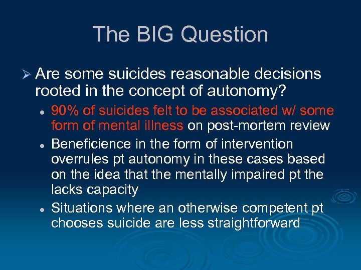 The BIG Question Ø Are some suicides reasonable decisions rooted in the concept of