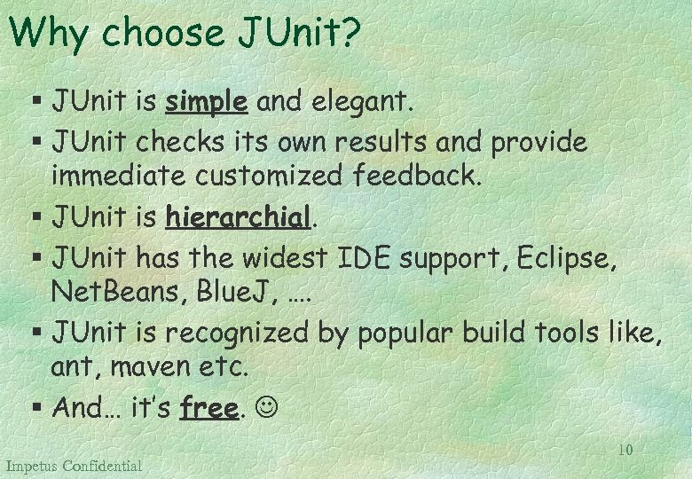 Why choose JUnit? § JUnit is simple and elegant. § JUnit checks its own