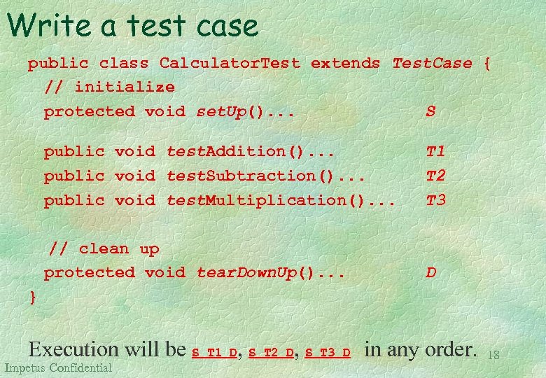 Write a test case public class Calculator. Test extends Test. Case { // initialize