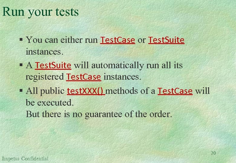 Run your tests § You can either run Test. Case or Test. Suite instances.