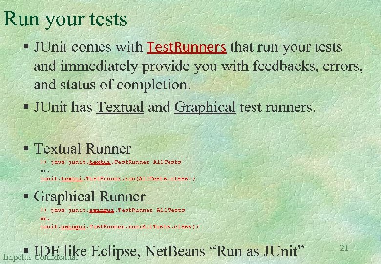 Run your tests § JUnit comes with Test. Runners that run your tests and