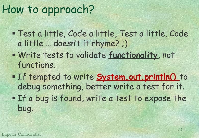 How to approach? § Test a little, Code a little, Test a little, Code