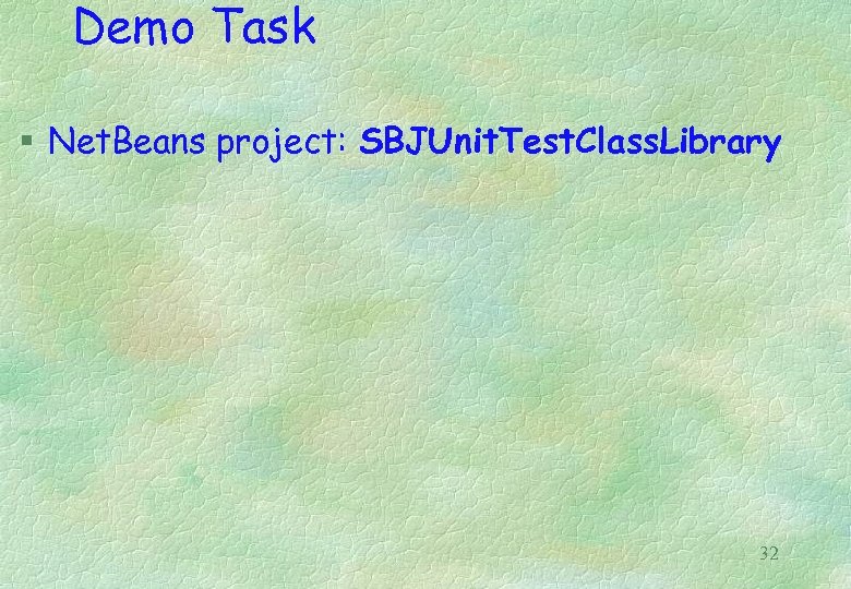Demo Task § Net. Beans project: SBJUnit. Test. Class. Library 32 