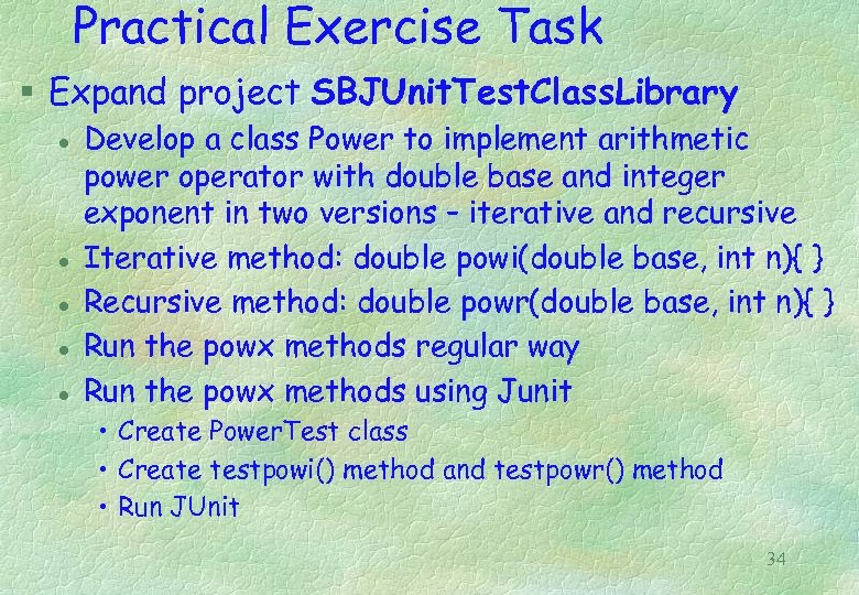 Practical Exercise Task § Expand project SBJUnit. Test. Class. Library l l l Develop
