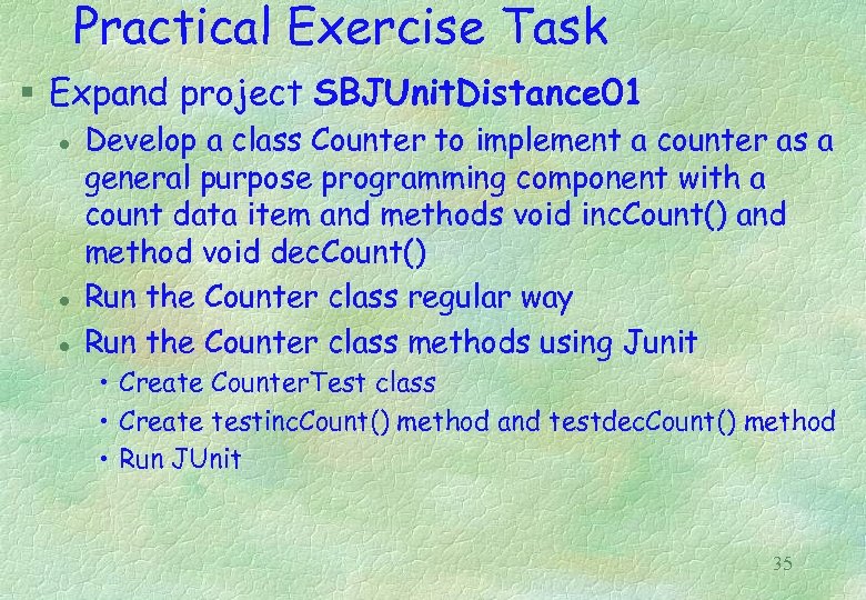 Practical Exercise Task § Expand project SBJUnit. Distance 01 l l l Develop a