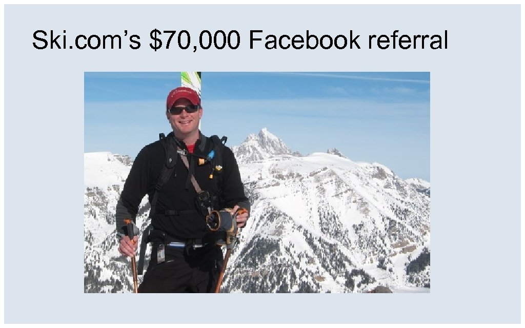 Ski. com’s $70, 000 Facebook referral 