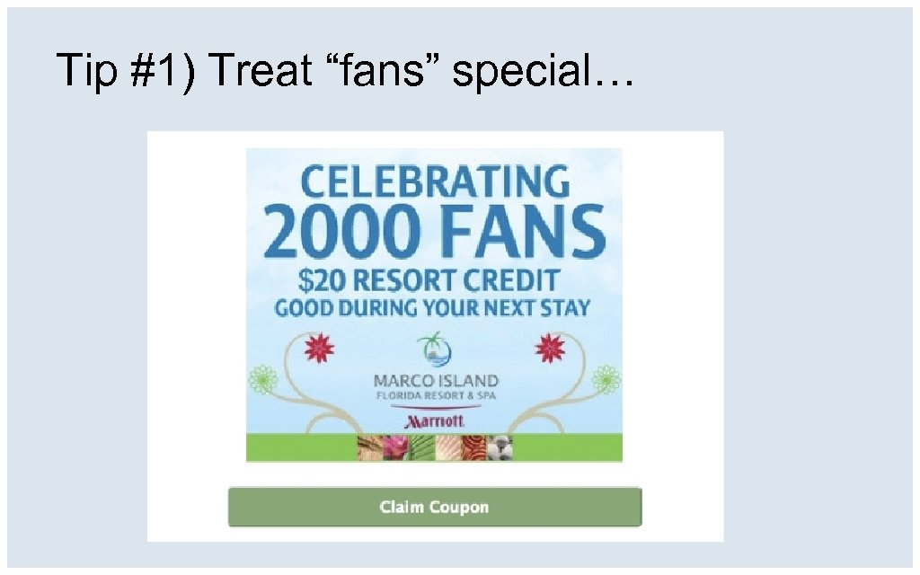 Tip #1) Treat “fans” special… 