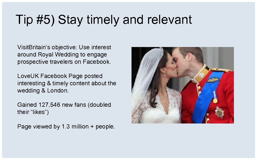 Tip #5) Stay timely and relevant Visit. Britain’s objective: Use interest around Royal Wedding