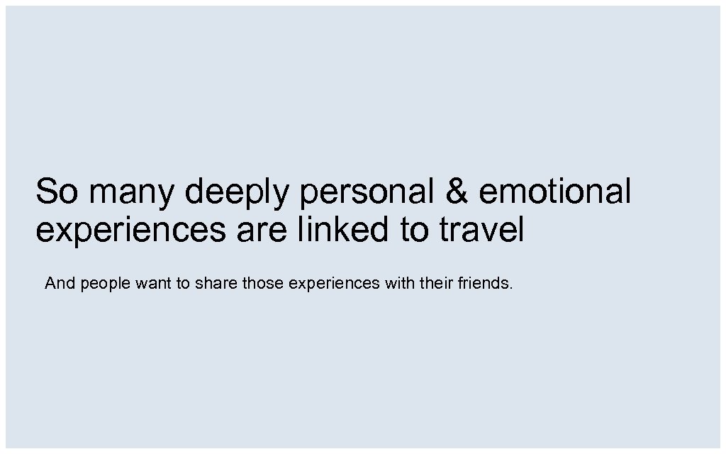 So many deeply personal & emotional experiences are linked to travel And people want