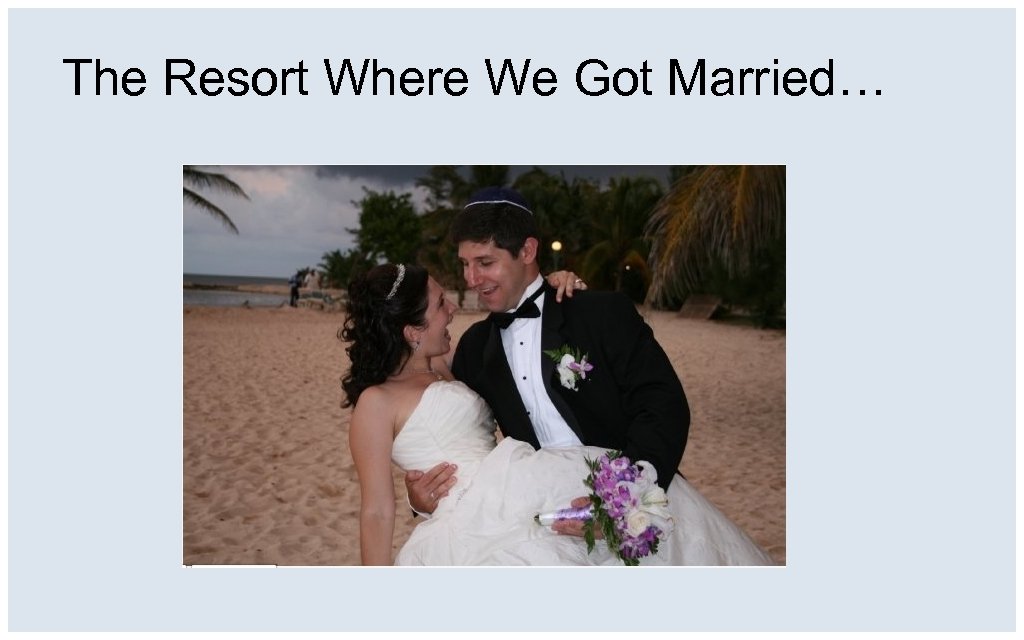 The Resort Where We Got Married… 