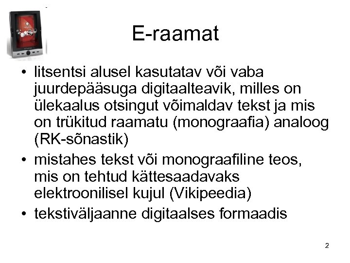 E-raamat • litsentsi alusel kasutatav või vaba juurdepääsuga digitaalteavik, milles on ülekaalus otsingut võimaldav