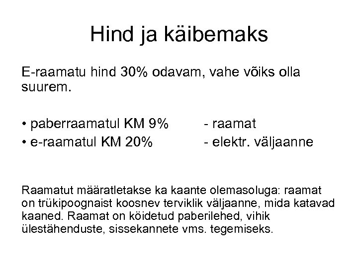 Hind ja käibemaks E-raamatu hind 30% odavam, vahe võiks olla suurem. • paberraamatul KM