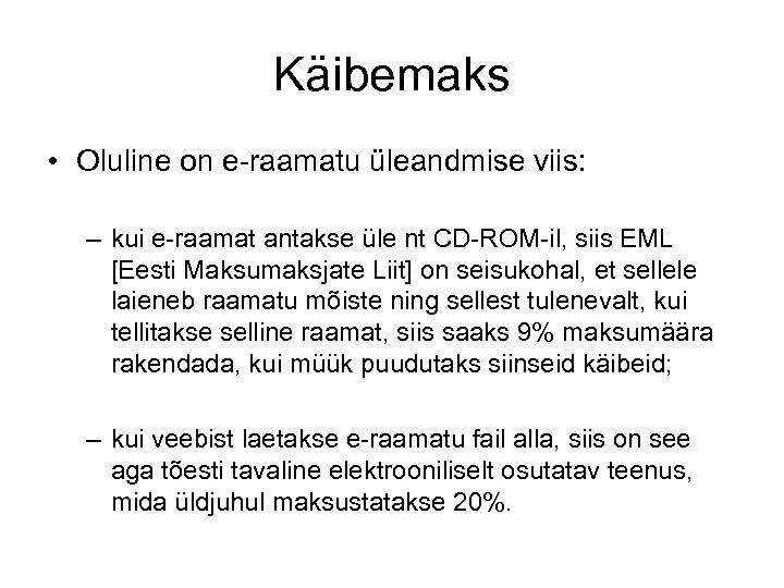 Käibemaks • Oluline on e-raamatu üleandmise viis: – kui e-raamat antakse üle nt CD-ROM-il,