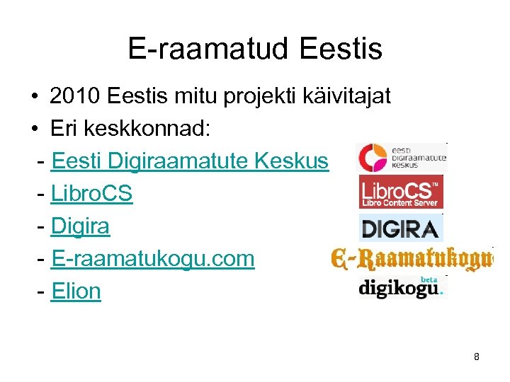 E-raamatud Eestis • 2010 Eestis mitu projekti käivitajat • Eri keskkonnad: - Eesti Digiraamatute