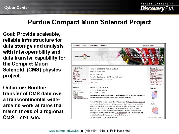 Cyber Center Purdue Compact Muon Solenoid Project Goal: Provide scaleable, reliable infrastructure for data