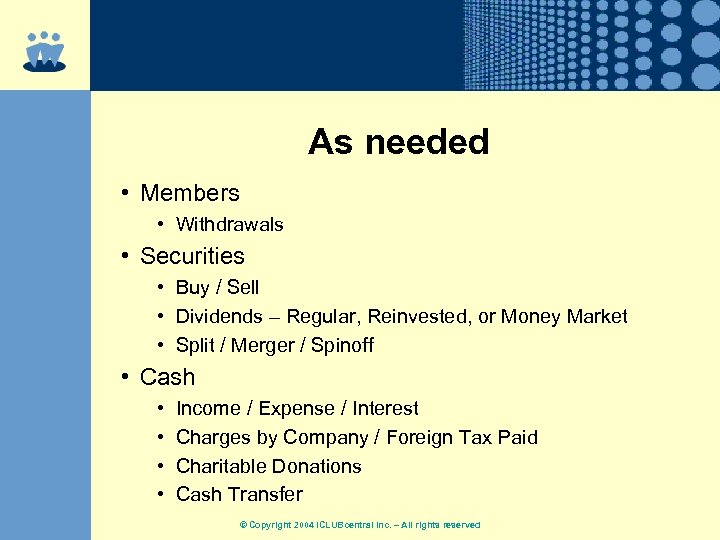 As needed • Members • Withdrawals • Securities • Buy / Sell • Dividends
