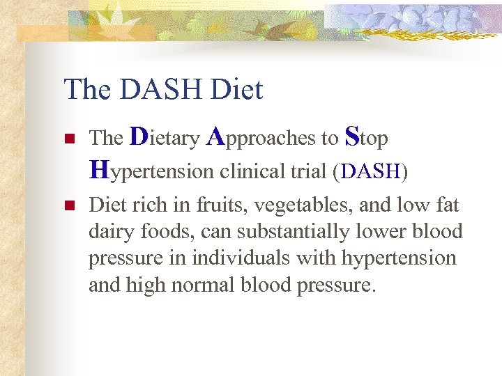The DASH Diet n n The Dietary Approaches to Stop Hypertension clinical trial (DASH)