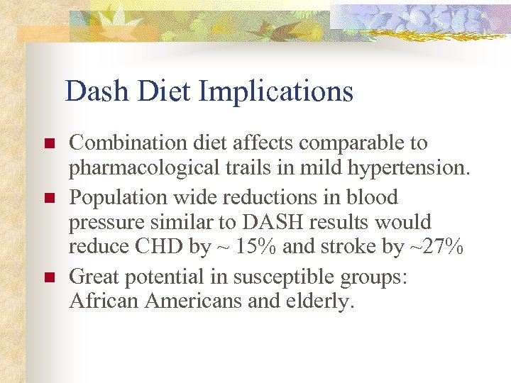 Dash Diet Implications n n n Combination diet affects comparable to pharmacological trails in