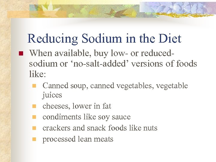 Reducing Sodium in the Diet n When available, buy low- or reducedsodium or ‘no-salt-added’