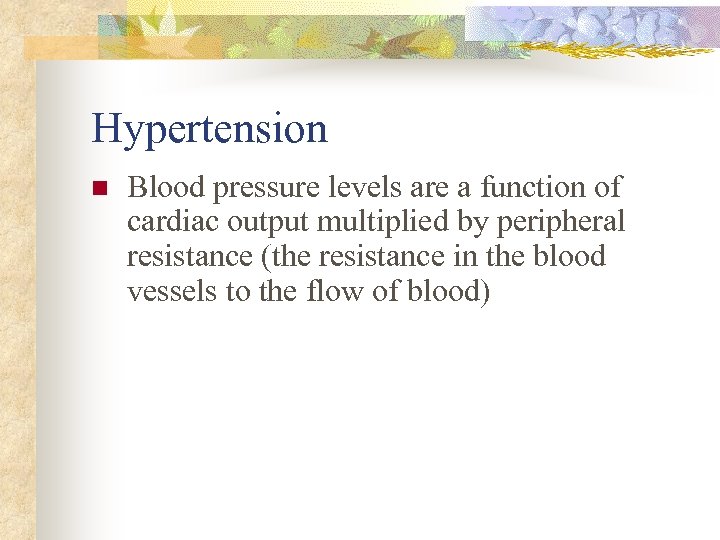 Hypertension n Blood pressure levels are a function of cardiac output multiplied by peripheral